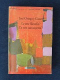 Jose Ortega y Gasset &ndash; Ce este filozofia? Ce este cunoasterea?