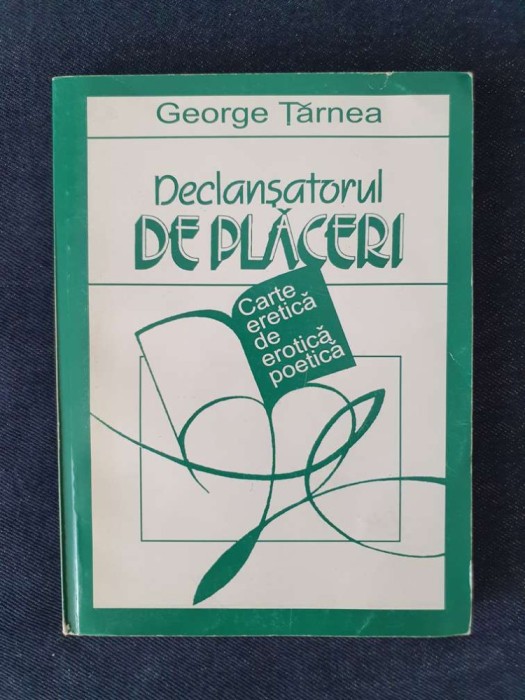George Tarnea &ndash; Declansatorul de placeri. Carte eretica de erotica poetica