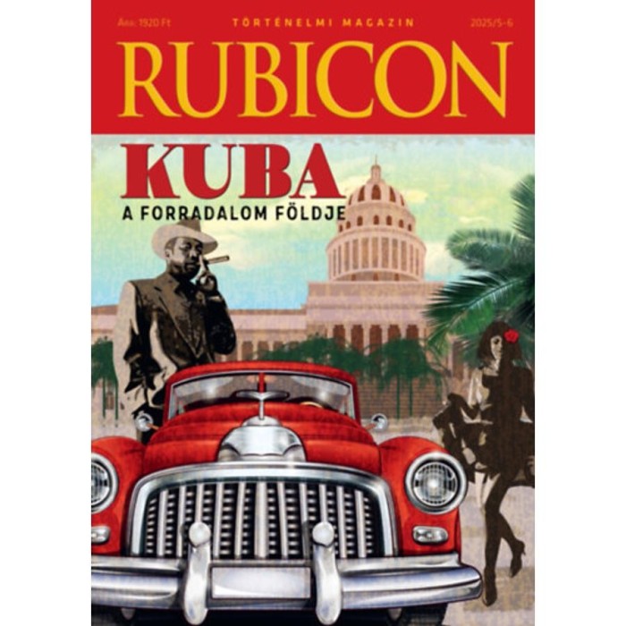 Rubicon - Kuba - A forradalom f&ouml;ldje - 2025/5-6.
