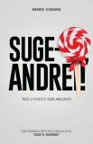 Cumpara ieftin Suge-o, Andrei!/Andrei Ciobanu