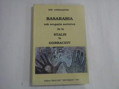 BASARABIA - SUB OCUPATIE SOVIETICA DE LA STALIN LA GORBACIOV - ION CONSTANTIN foto