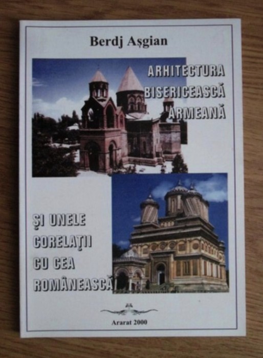Arhitectura bisericeasca armeana si unele corelatii cu cea romaneasca/ B. Asgian