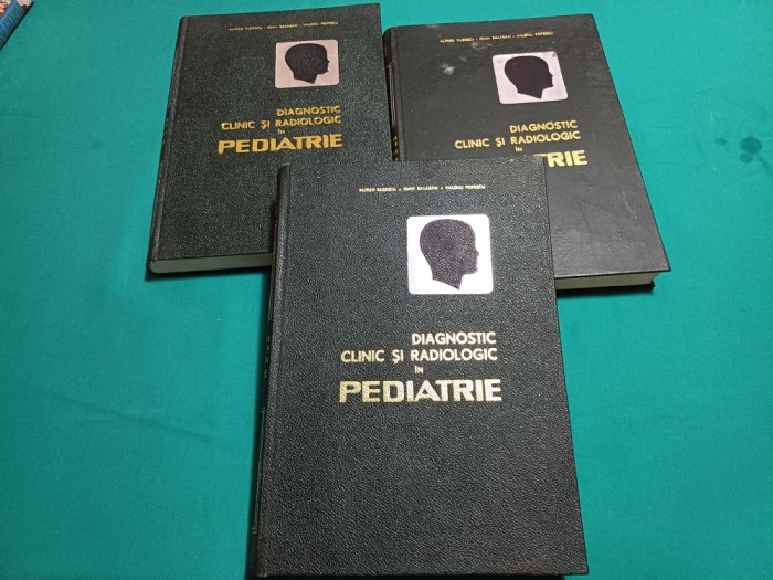DIAGNOSTIC CLINIC ȘI RADIOLOGIC &Icirc;N PEDIATRIE * 3 VOL / ALFRED RUSESCU /1967 * P