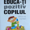 Educa-ti Pozitiv Copilul - Dr Tanya Byron ,559233