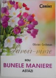 Savoir-vivre sau bunele maniere astazi - Olivier Cechman - Dezvoltare personala, eticheta, comportament