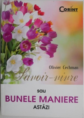 Savoir-vivre sau bunele maniere astazi &amp;ndash; Olivier Cechman foto