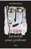 1989. Jurnalul unui profesor - Ion Marculescu
