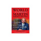 The World According to Martin Armstrong: Conversations with the Master Forecaster