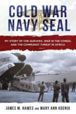 Cold War Navy Seal: My Story of the Gulf of Tonkin, Che Guevara, and CIA Black Ops foto