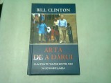 ARTA DE A DARUI. CUM POATE FIECARE DINTRE NOI SA SCHIMBE LUMEA - BILL CLINTON