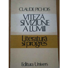 Viteza Si Viziune A Lumii Literatura Si Progres - Claude Pichois