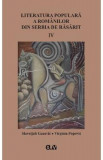 Literatura populara a romanilor din Serbia de Rasarit Vol.4 - Slavoljub Gacovic, Virginia Popovic