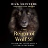 The Reign of Wolf 21: The Saga of Yellowstone&#039;s Legendary Druid Pack
