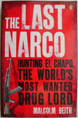 The Last Narco. Hunting El Chapo, the World&amp;#039;s Most Wanted Drug Lord &amp;ndash; Malcolm Beith foto