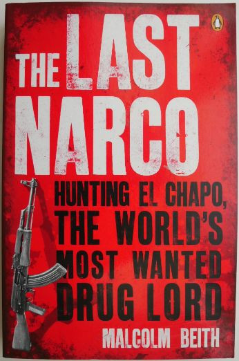 The Last Narco. Hunting El Chapo, the World&#039;s Most Wanted Drug Lord &ndash; Malcolm Beith