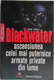 Cumpara ieftin Blackwater. Ascensiunea celei mai puternice armate private din lume &ndash; Jeremy Scahill