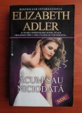 Elizabeth Adler - Acum sau niciodata