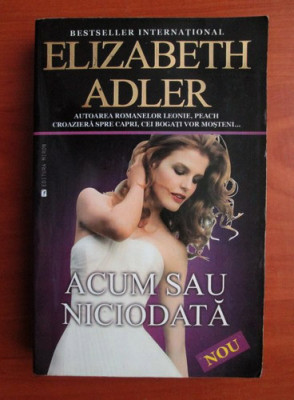 Elizabeth Adler - Acum sau niciodata foto