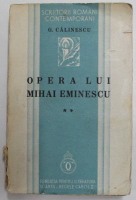OPERA LUI MIHAI EMINESCU de GEORGE CALINESCU , VOLUMUL II - CULTURA . DESCRIEREA OPEREI , 1935 foto