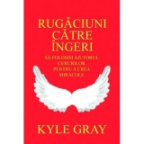 Rugaciuni catre ingeri - Kyle Gray