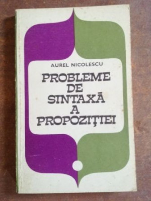 Probleme de sintaxa a propozitiei- Aurel Nicolescu foto