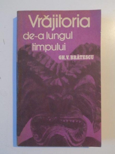 VRAJITORIA DE-A LUNGUL TIMPULUI de GH.V. BRATESCU 1985