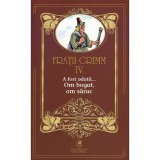 Fratii Grimm. Vol. IV. A fost odata - Om bogat, om sarac