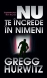 Nu te increde in nimeni/Gregg Hurwitz