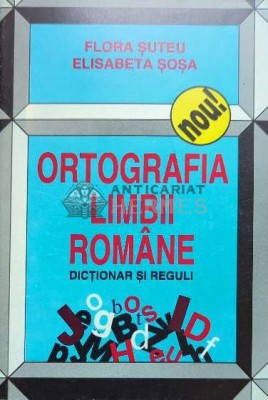Ortografia limbii romane, dictionar si reguli - 1995 - Elisabeta Sosa ($J143) foto