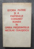 Istoria patriei și a Partidului Comunist Rom&acirc;n &icirc;n opera președintelui Ceaușescu