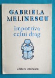 Gabriela Melinescu &ndash; Impotriva celui drag ( prima editie )( coperta colorata )