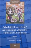 Who is the Human Being? An Ecumenical Approach to Theological Anthropology. Edited by Ivana Noble and Zdenko Sirka