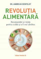 Revolutia alimentara. Recomandari si retete pentru a slabi si a fi mai sanatos (resigilat) - Editura Altele