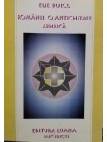 Elie Dulcu - Romanii, o antichitate arhaica (Editia: 1998)