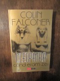 Cleopatra. C&acirc;nd eram zei - Colin Falconer