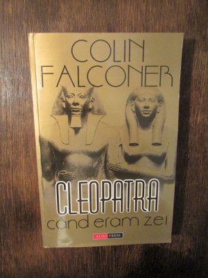 Cleopatra. C&amp;acirc;nd eram zei - Colin Falconer foto