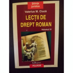 LECTII DE DREPT ROMAN - VALERIUS M. CIUCA VOL.IV foto