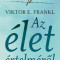 Az &eacute;let &eacute;rtelm&eacute;ről - Viktor E. Frankl