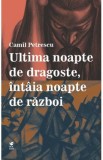 Ultima noapte de dragoste, intaia noapte de razboi - Camil Petrescu