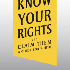 Know Your Rights and Claim Them: A Guide for Youth