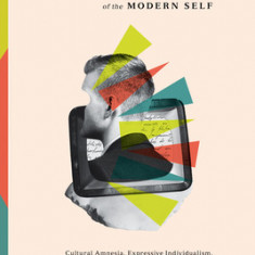 The Rise and Triumph of the Modern Self: Cultural Amnesia, Expressive Individualism, and the Road to Sexual Revolution