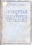 Indreptar de Desinfectie Veterinara A.A. Poliacov Carte Medicina Stare Buna Editura de Stat Romana 1950