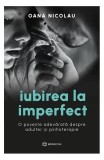 Cumpara ieftin Iubirea la imperfect - Paperback brosat - Oana Nicolau - Bookzone