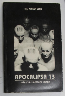 APOCALIPSA 13 , SFARSITUL LIBERTATII UMANE de MIRCEA VLAD , 2010 foto