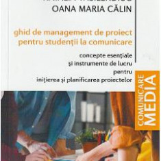 Ghid de management de proiect pentru studentii la comunicare - Natalia Vasilendiuc, Oana Calin