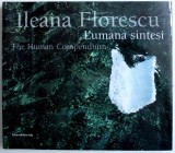 L &#039; UMANA SINTESI / THE HUMAN COMPENDIUM di ILEANA FLORESCU , EDITIE BILINGVA ITALIANA - ENGLEZA , 2009