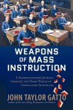 Weapons of Mass Instruction: A Schoolteacher&#039;s Journey Through the Dark World of Compulsory Schooling