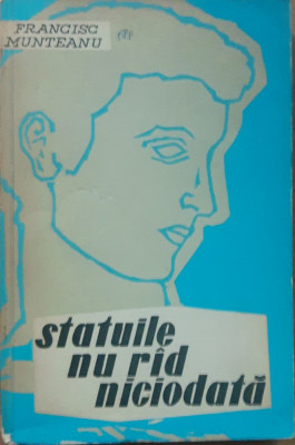 Statuile nu rad niciodata - FRANCISC MUNTEANU, editie 1961 foto