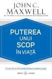 Puterea unui scop in viata - John C. Maxwell - Amaltea