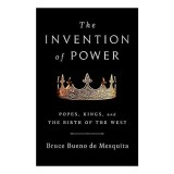 Invention of Power, Bruce Bueno de Mesquita